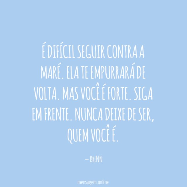 É difícil seguir contra a maré
