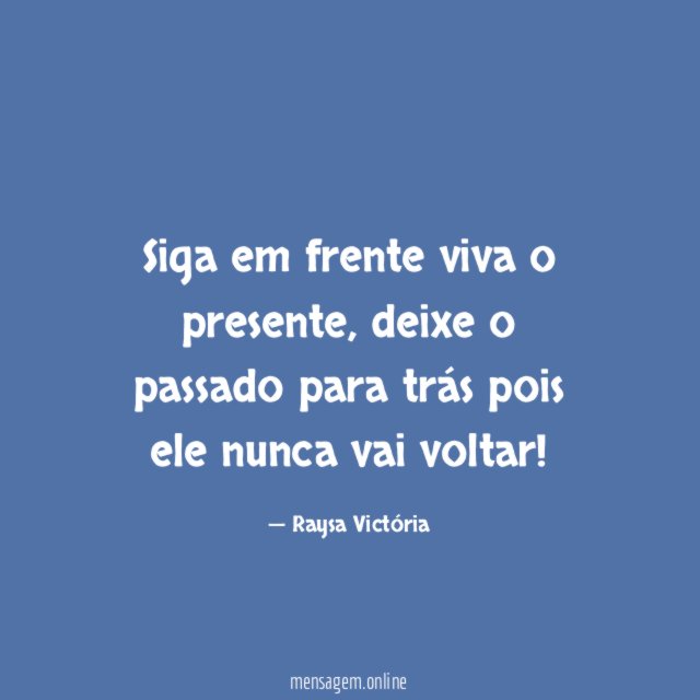 Siga em frente viva o presente