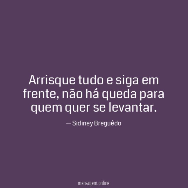 Arrisque tudo e siga em frente