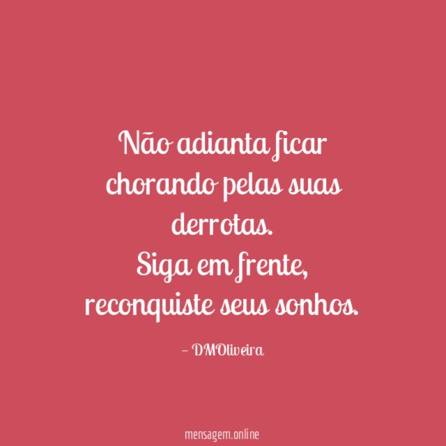 Não adianta ficar chorando pelas suas derrotas