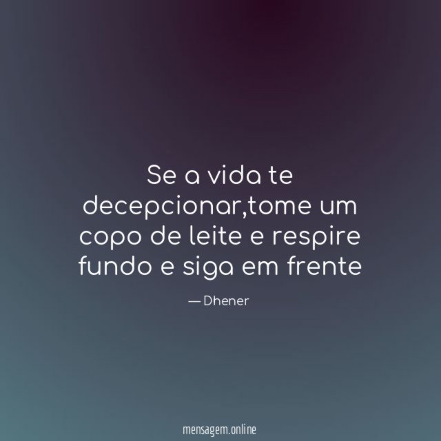 Se a vida te decepcionar