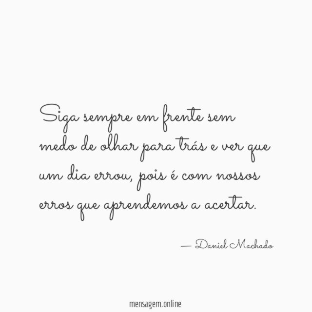 Siga sempre em frente sem medo de olhar