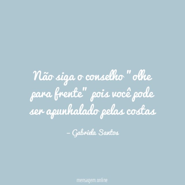 Não siga o conselho "olhe para frente" pois