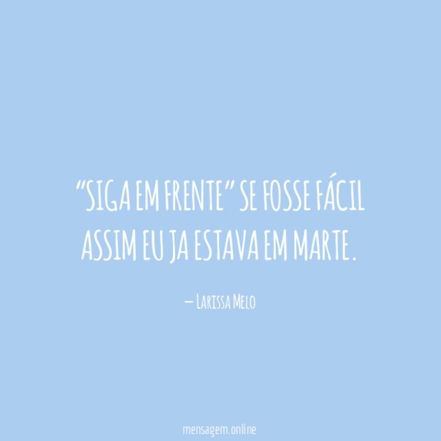 Siga em frente” Se fosse fácil assim eu