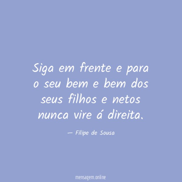 Siga em frente e para o seu bem