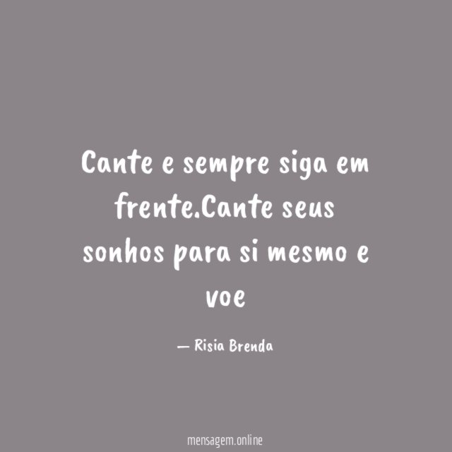 Cante e sempre siga em frente
