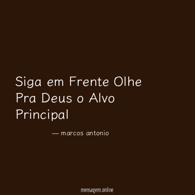 Siga em Frente Olhe Pra Deus o Alvo Principal