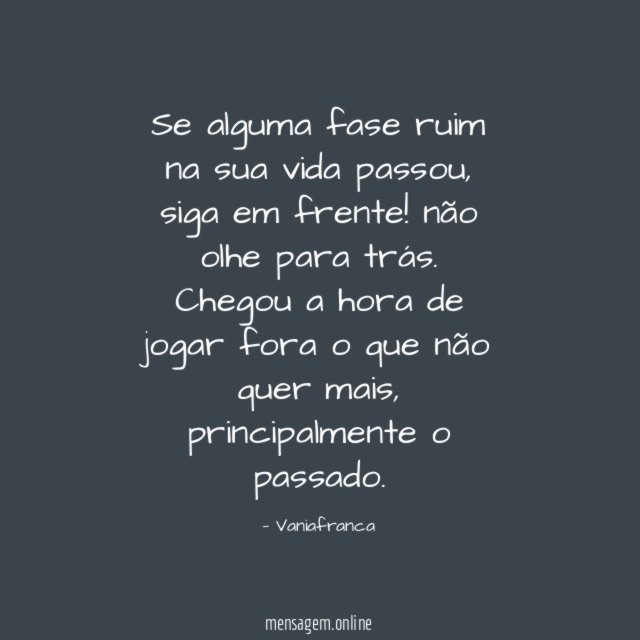Se alguma fase ruim na sua vida passou