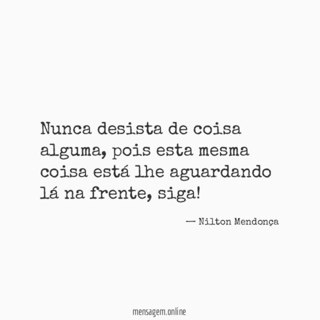 Nunca desista de coisa alguma