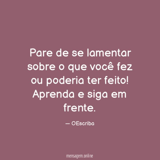 Pare de se lamentar sobre o que você