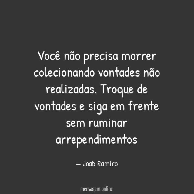 Você não precisa morrer colecionando vontades não realizadas