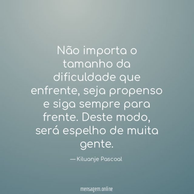 Não importa o tamanho da dificuldade que enfrente