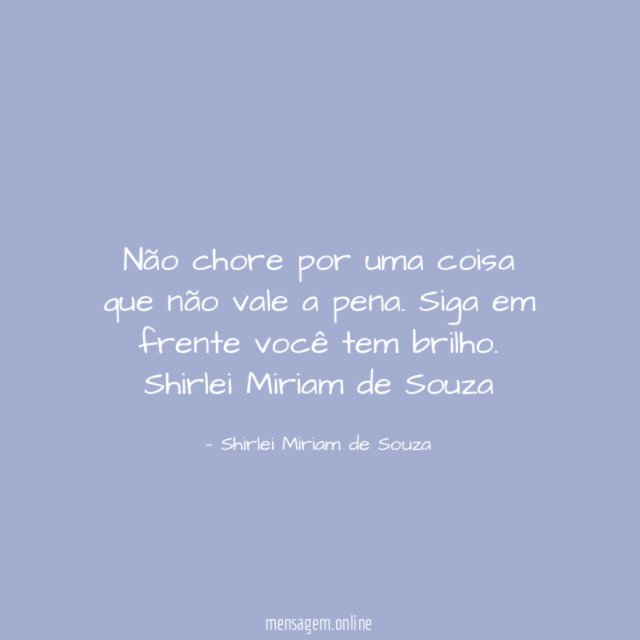 Não chore por uma coisa que não vale a pena