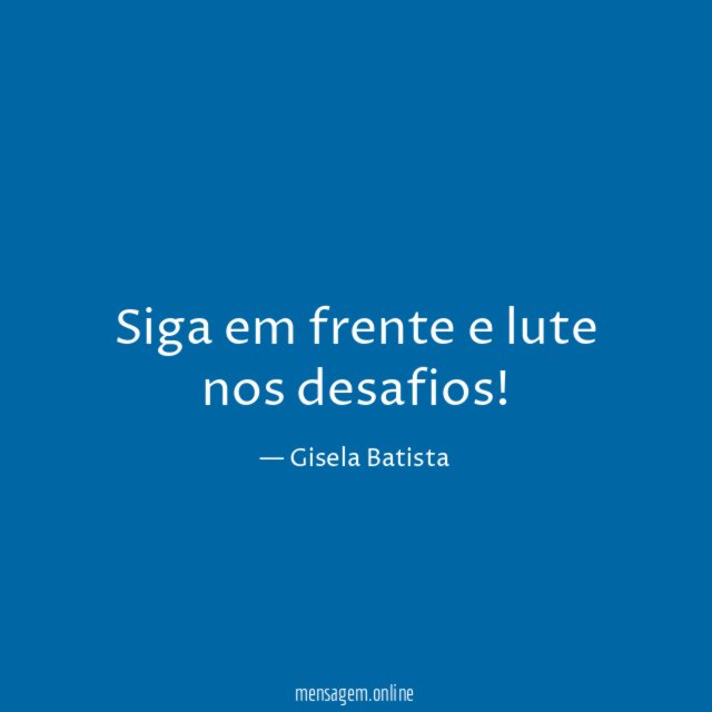 Siga em frente e lute nos desafios