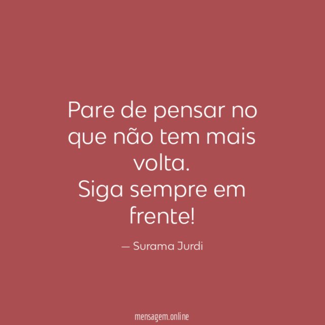 Pare de pensar no que não tem mais volta