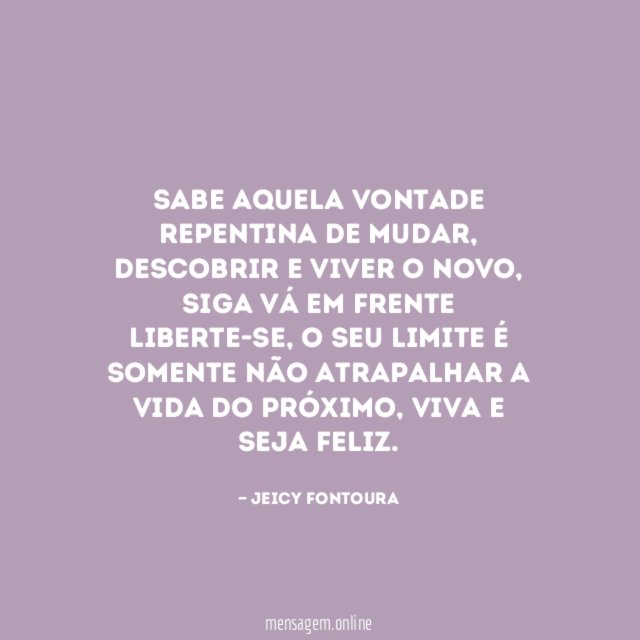 Sabe aquela vontade repentina de mudar