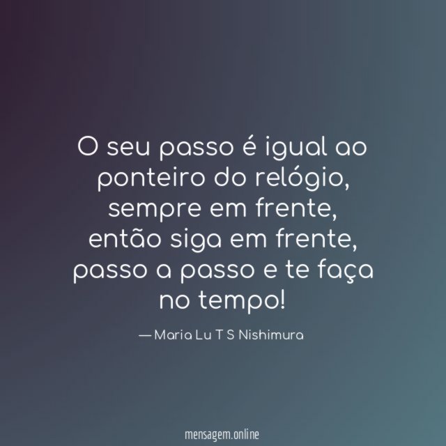 O seu passo é igual ao ponteiro do relógio