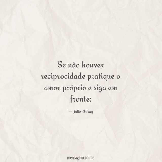 Se não houver reciprocidade pratique o amor próprio