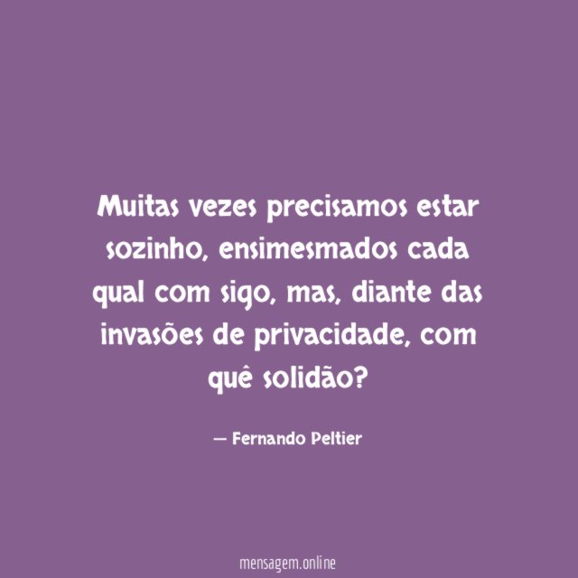 Muitas vezes precisamos estar sozinho