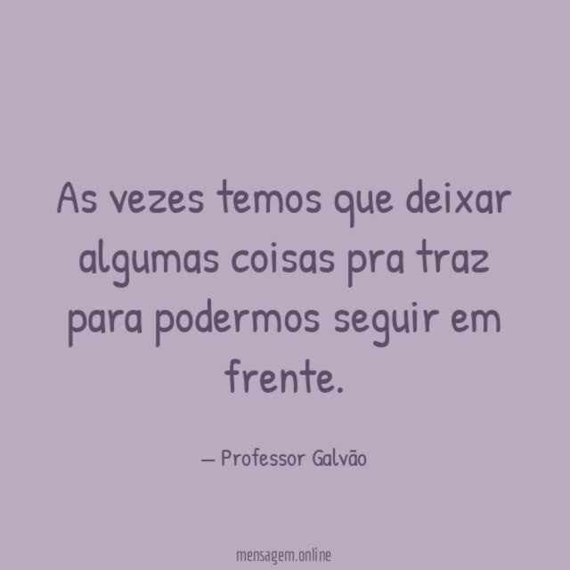 As vezes temos que deixar algumas coisas pra