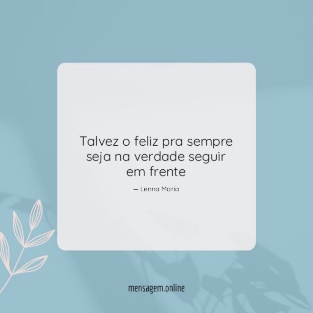 Talvez o feliz pra sempre seja na verdade seguir em frente