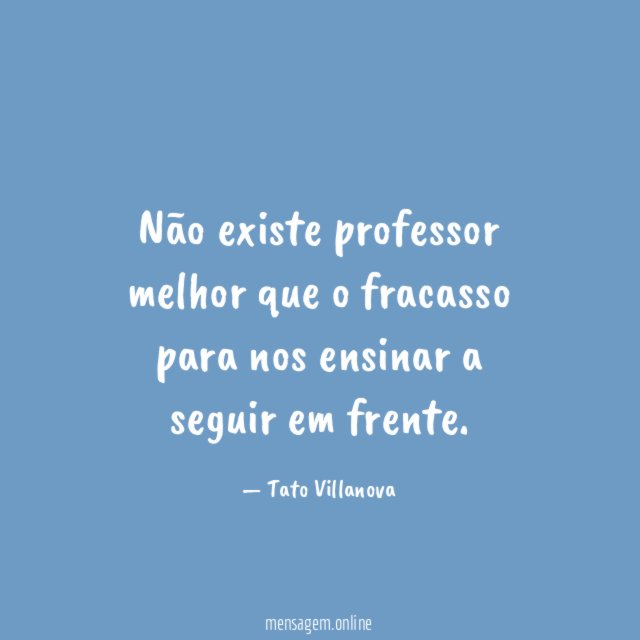 Não existe professor melhor que o fracasso para
