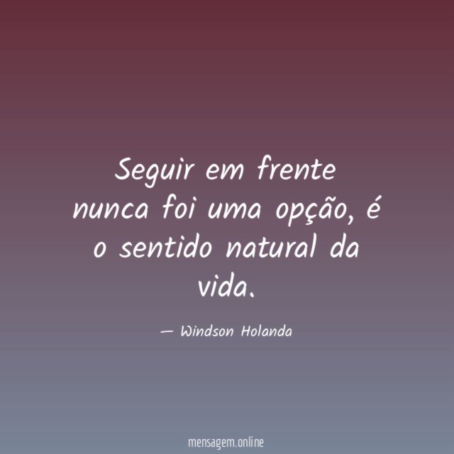 Seguir em frente nunca foi uma opção