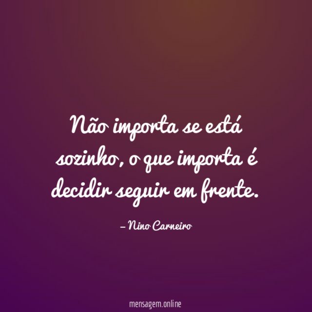 Não importa se está sozinho