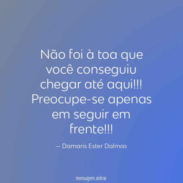 Não foi à toa que você conseguiu chegar até aqui