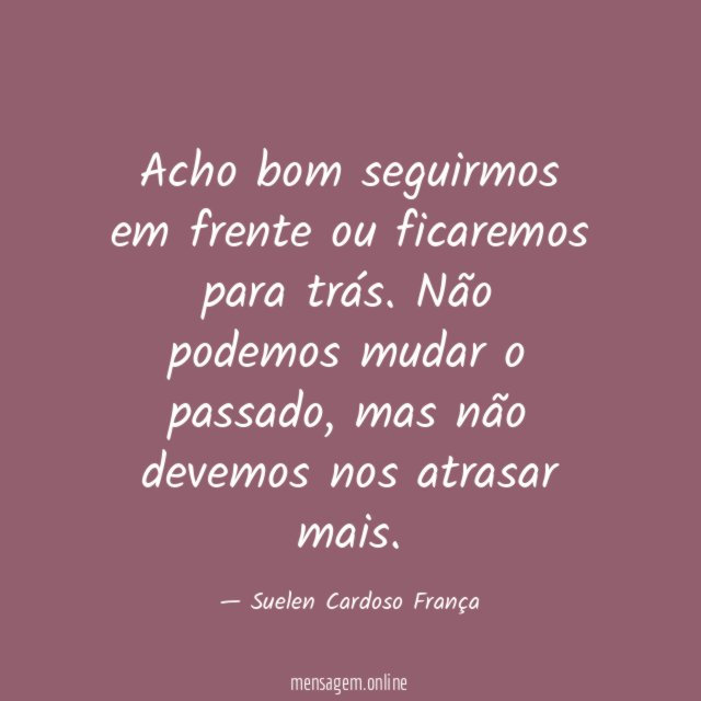 Acho bom seguirmos em frente ou ficaremos para trás