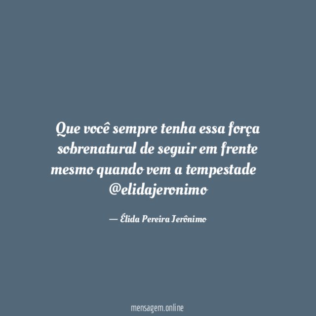 Que você sempre tenha essa força sobrenatural de