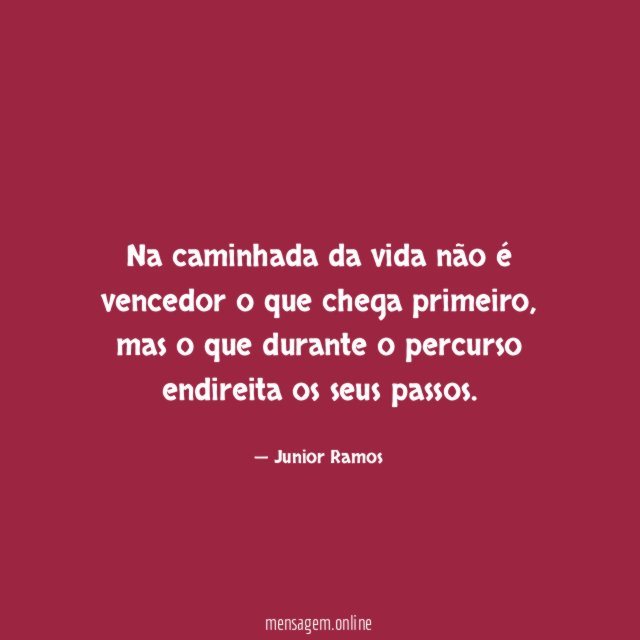 Na caminhada da vida não é vencedor o que chega primeiro