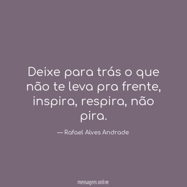 Deixe para trás o que não te leva pra frente