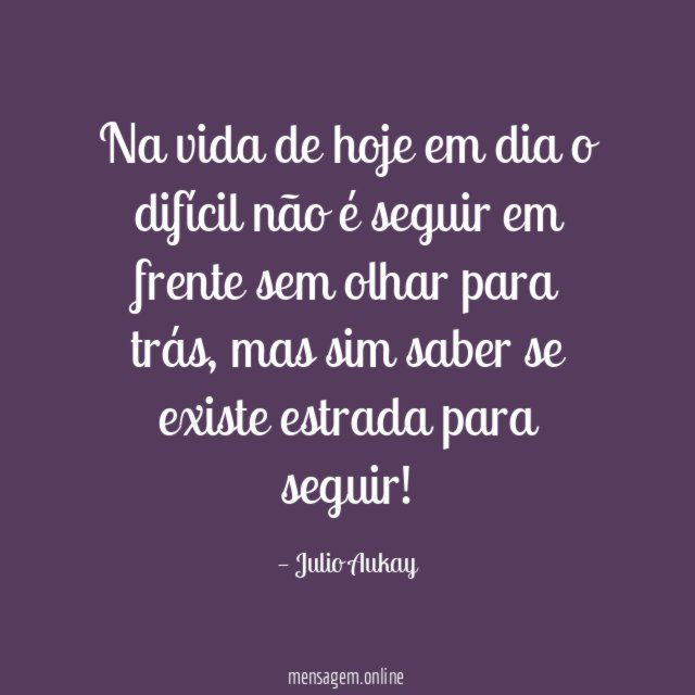 Na vida de hoje em dia o difícil
