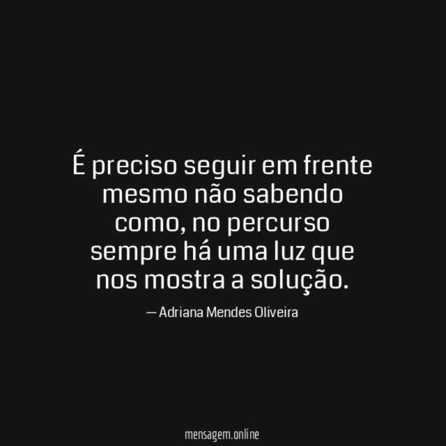 É preciso seguir em frente mesmo não sabendo como