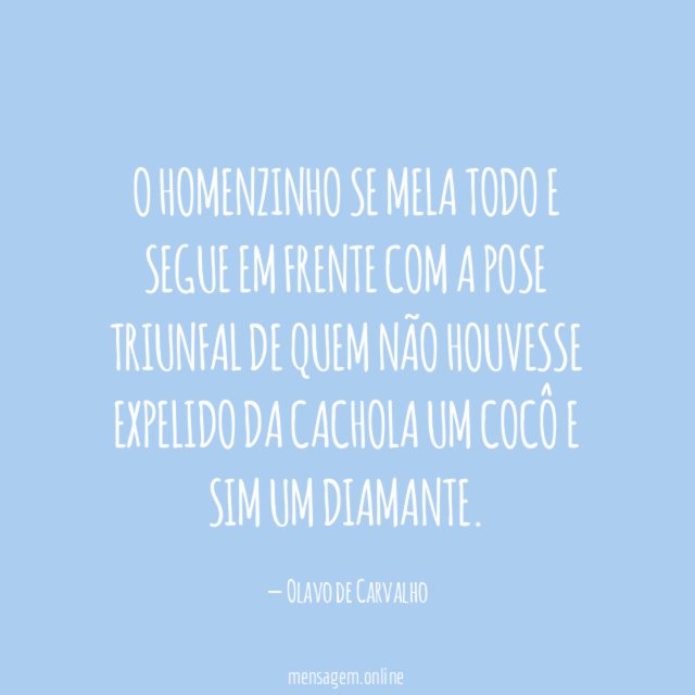 O homenzinho se mela todo e segue em