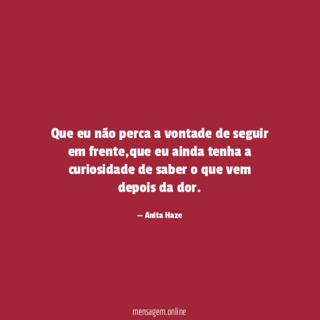 Que eu não perca a vontade de seguir em frente