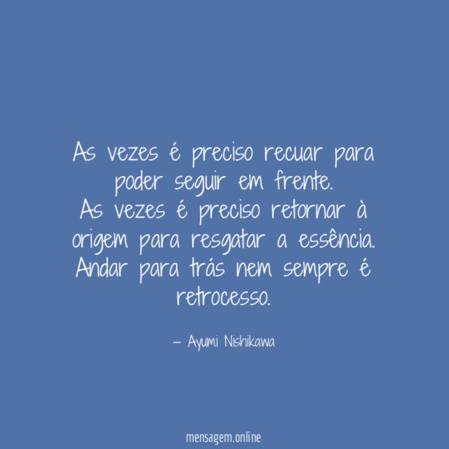 As vezes é preciso recuar para poder seguir em frente.
As vezes é preciso retornar à origem para resgatar a essência.