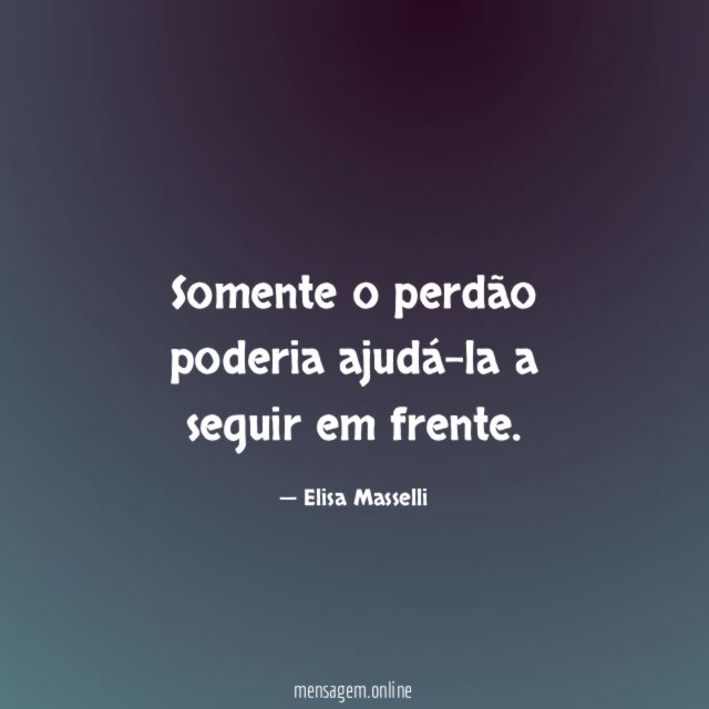 Somente o perdão poderia ajudá-la a seguir em frente