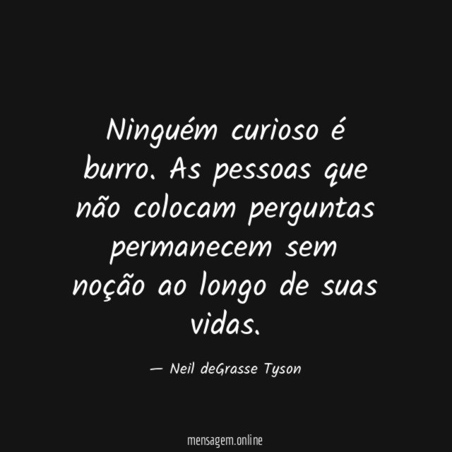 Ninguém curioso é burro