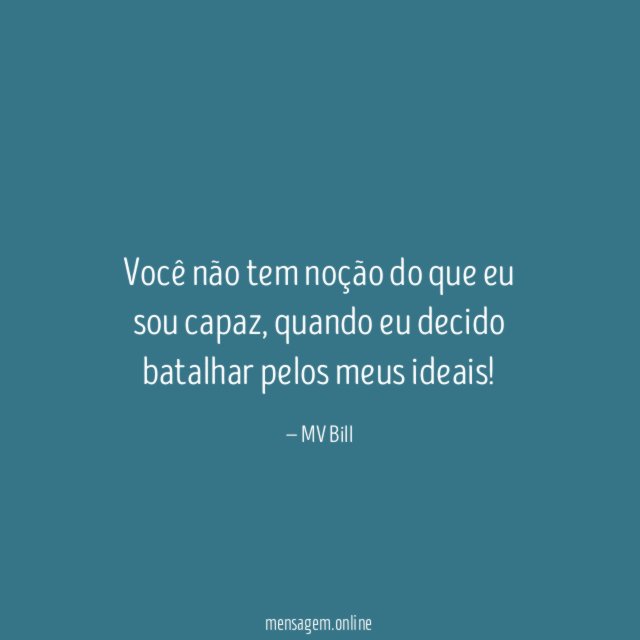 Você não tem noção do que eu sou capaz