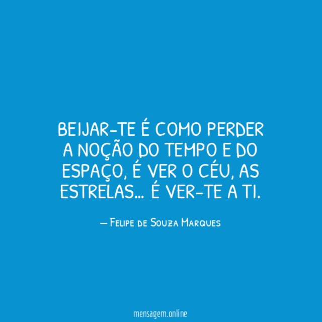 Beijar-te é como perder a noção do tempo e do espaço