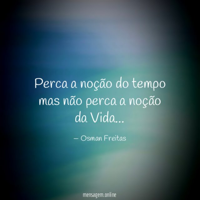 Perca a noção do tempo mas não perca