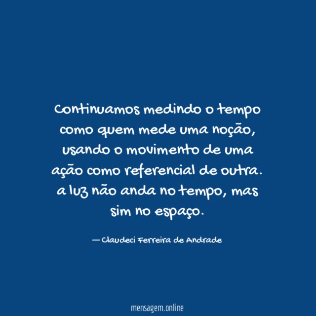 Continuamos medindo o tempo como quem mede uma noção