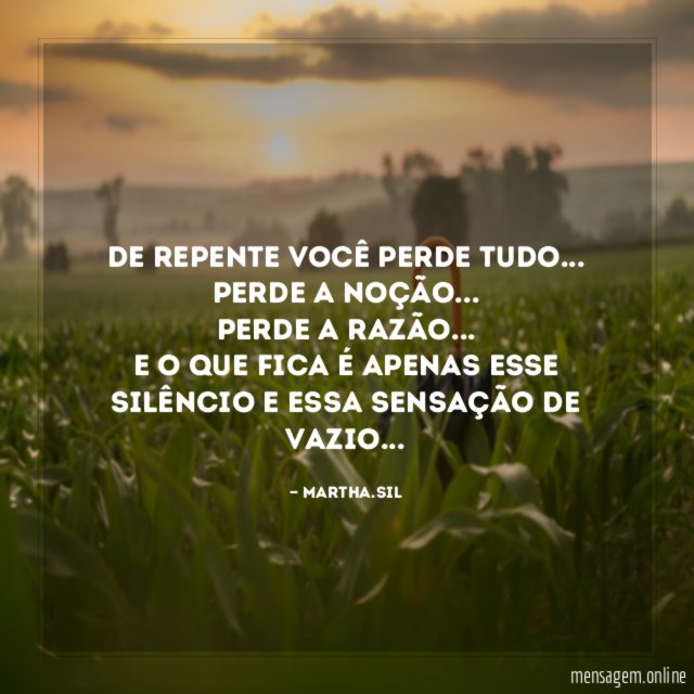 De repente você perde tudo