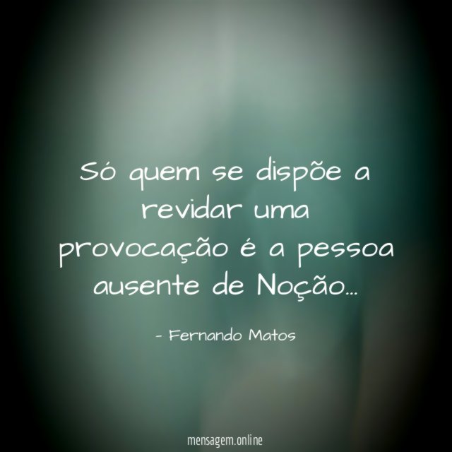 Só quem se dispõe a revidar uma provocação