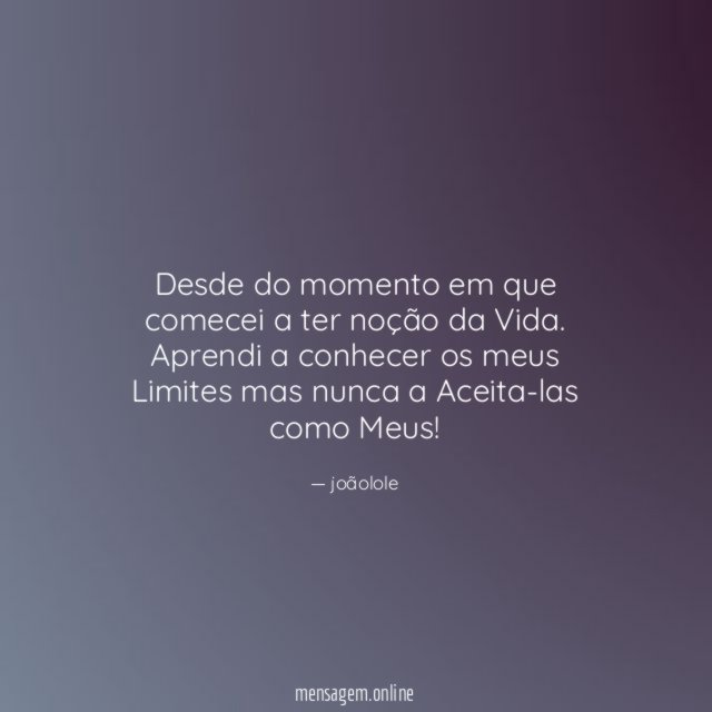 Desde do momento em que comecei a ter noção da Vida