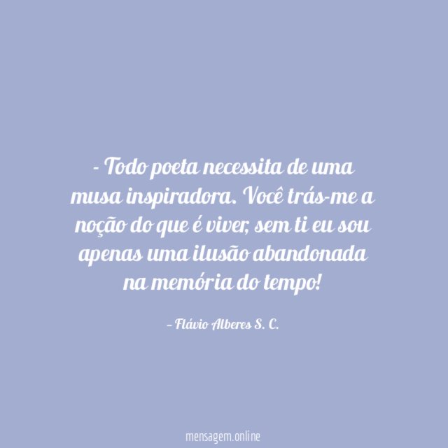 Todo poeta necessita de uma musa inspiradora