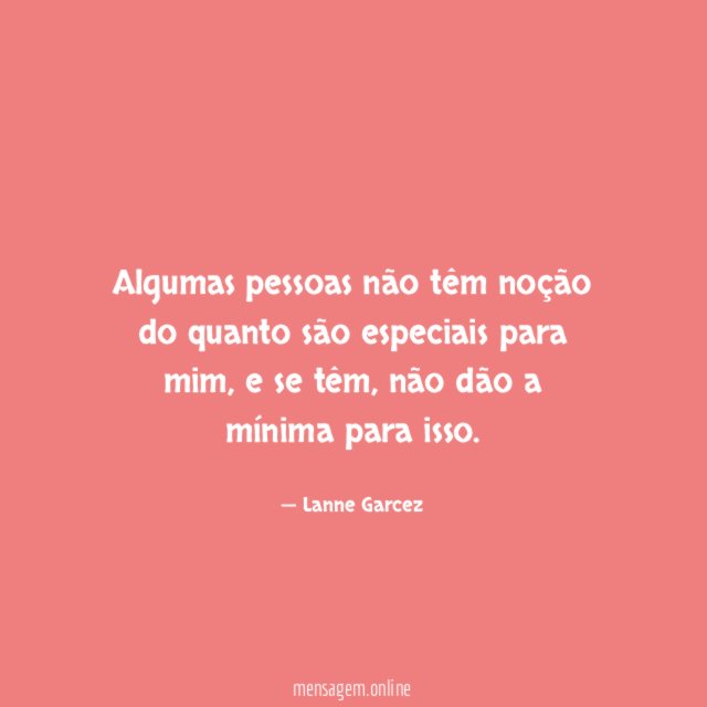 Algumas pessoas não têm noção do quanto são