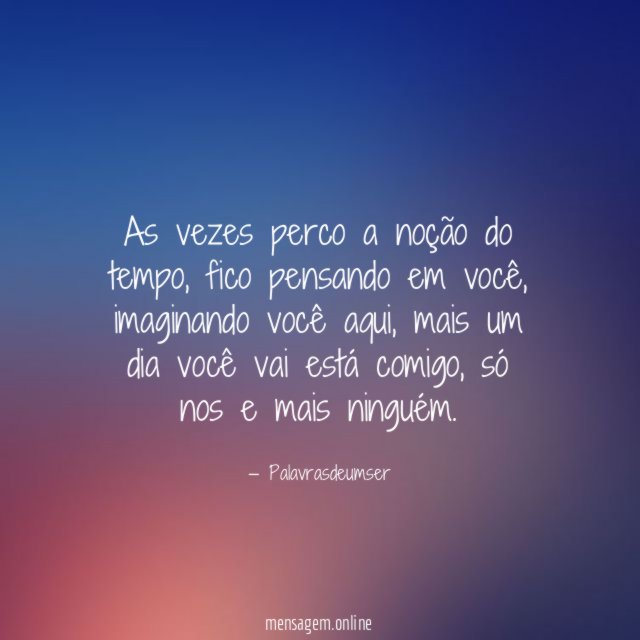 As vezes perco a noção do tempo